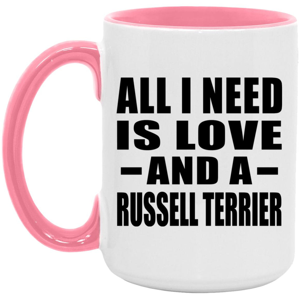 All I Need Is Love And A Russell Terrier - 15oz Accent Mug Pink