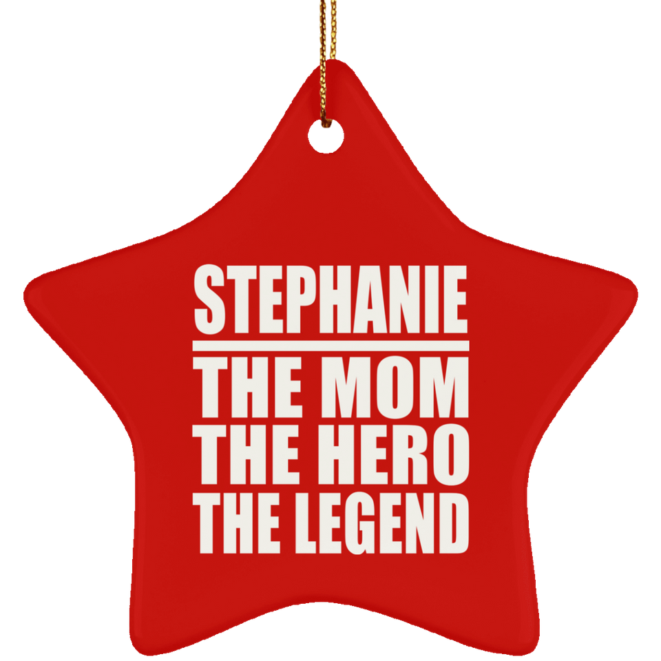 Stephanie The Mom The Hero The Legend - Star Ornament