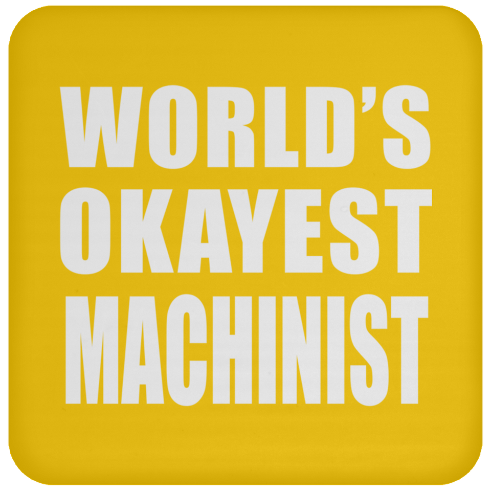 World's Okayest Machinist - Drink Coaster