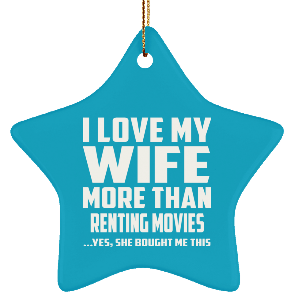 I Love My Wife More Than Renting movies - Star Ornament