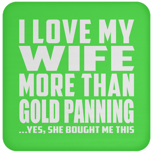 I Love My Wife More Than Gold Panning - Drink Coaster