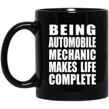 Being Automobile Mechanic Makes Life Complete - 11oz Coffee Mug Black