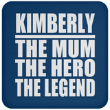 Kimberly The Mum The Hero The Legend - Drink Coaster