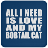 All I Need Is Love And My Bobtail Cat - Drink Coaster
