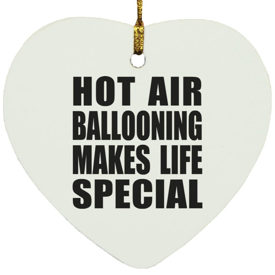 Hot Air Ballooning Makes Life Special - Heart Ornament