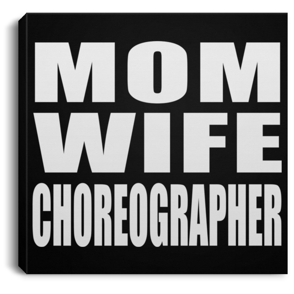 Mom Wife Choreographer - Canvas Square