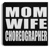 Mom Wife Choreographer - Canvas Square