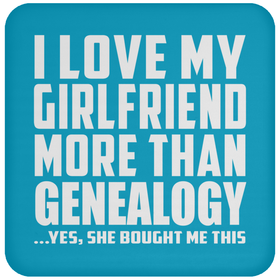 I Love My Girlfriend More Than Genealogy - Drink Coaster