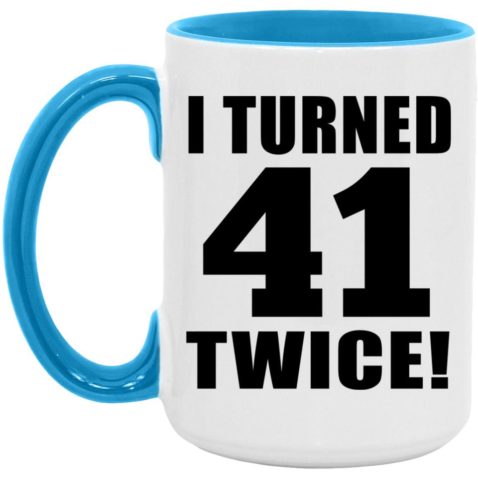 82nd Birthday I Turned 41 Twice - 15oz Accent Mug Blue