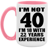 40th Birthday I'm Not 40 I'm 18 With 22 Years Experience - 15oz Accent Mug Pink