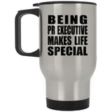 Being PR Executive Makes Life Special - Travel Mug Silver