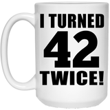 84th Birthday I Turned 42 Twice - 15oz Coffee Mug
