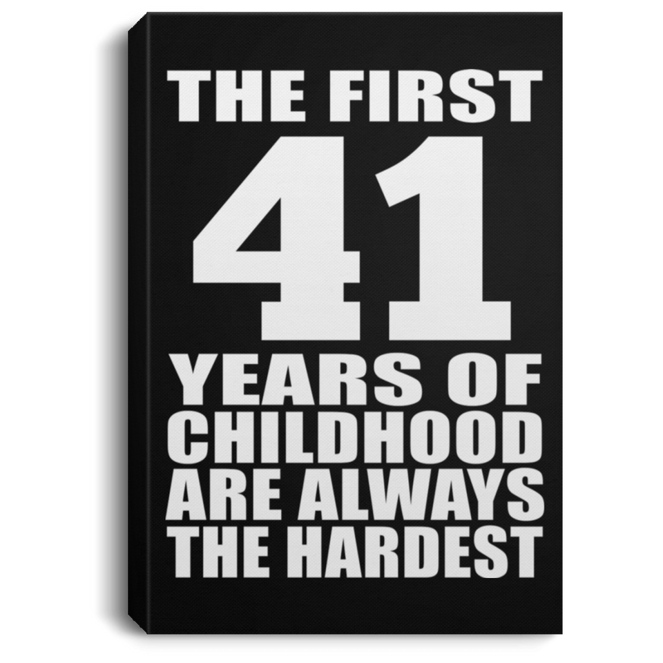 41st Birthday First 41 Years of Childhood Are The Hardest - Canvas Portrait