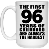96th Birthday First 96 Years of Childhood Are The Hardest - 15oz Coffee Mug