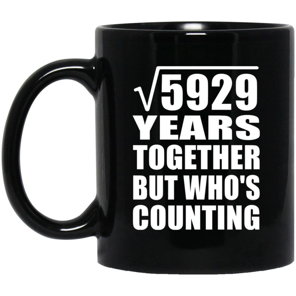 77th Anniversary Square Root of 5929 Years Who's Counting - 11oz Coffee Mug Black