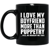 I Love My Boyfriend More Than Puppetry - 11 Oz Coffee Mug Black