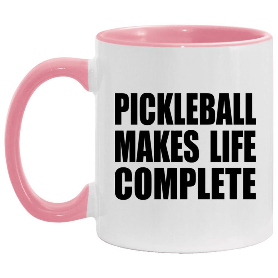 Pickleball Makes Life Complete - 11oz Accent Mug Pink