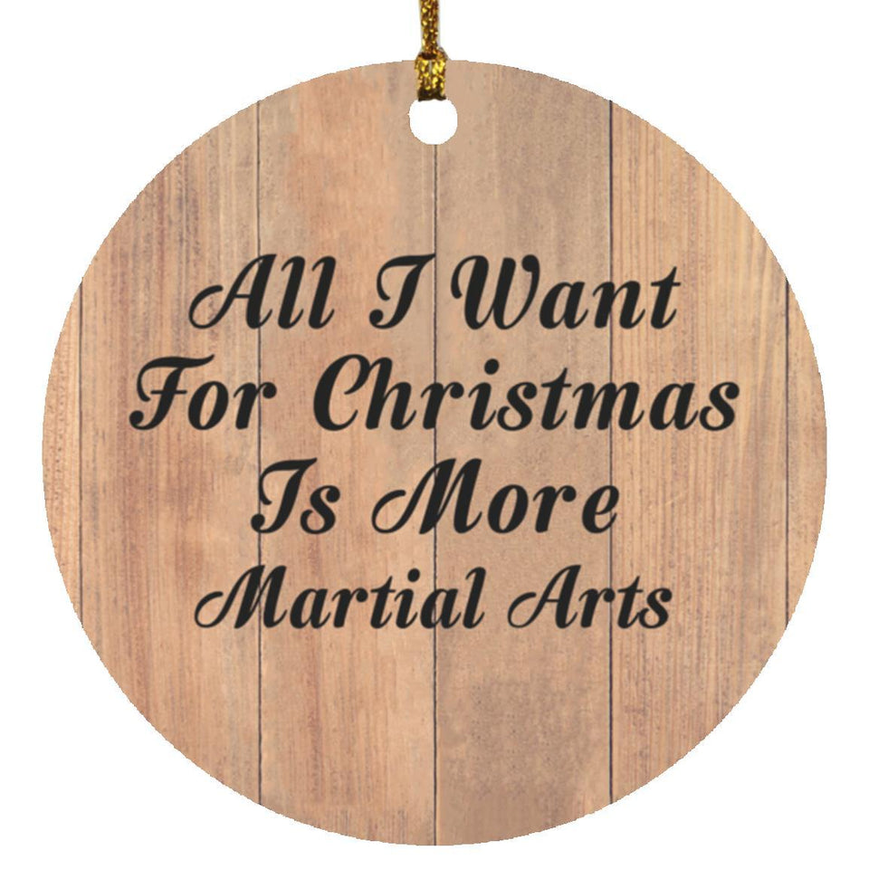 All I Want For Christmas Is More Martial Arts - Circle Ornament C