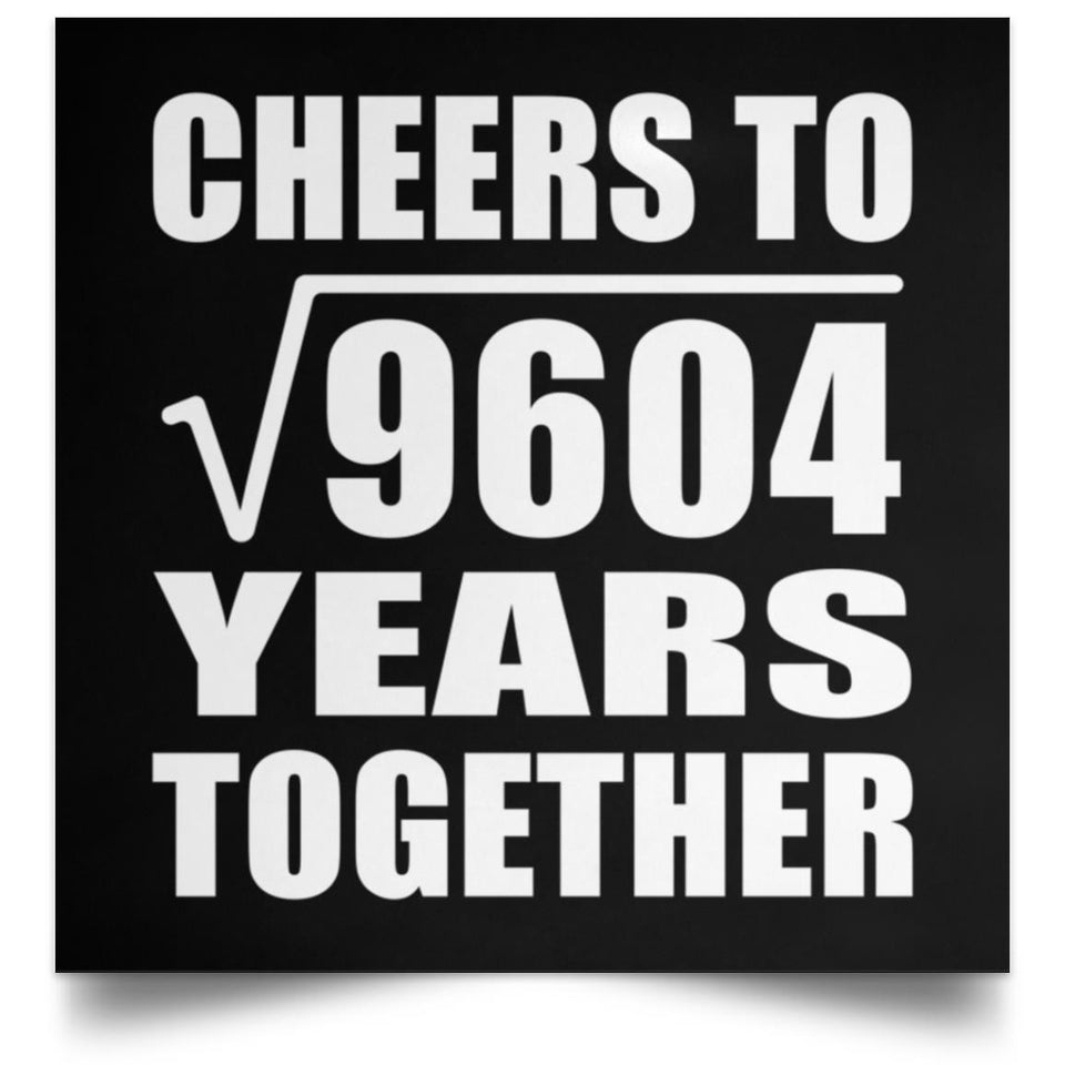 98th Anniversary Cheers To Square Root of 9604 Years Together - Poster Square