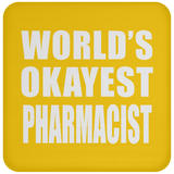 World's Okayest Pharmacist - Drink Coaster