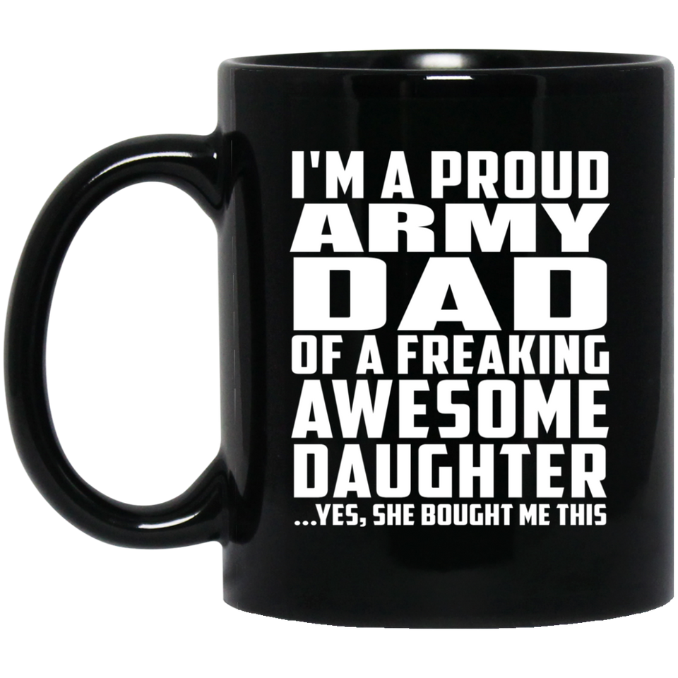 Proud Army Dad Of Awesome Daughter - 11 Oz Coffee Mug Black