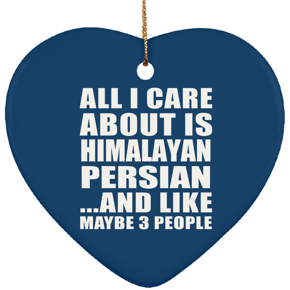 All I Care About Is Himalayan Persian - Heart Ornament