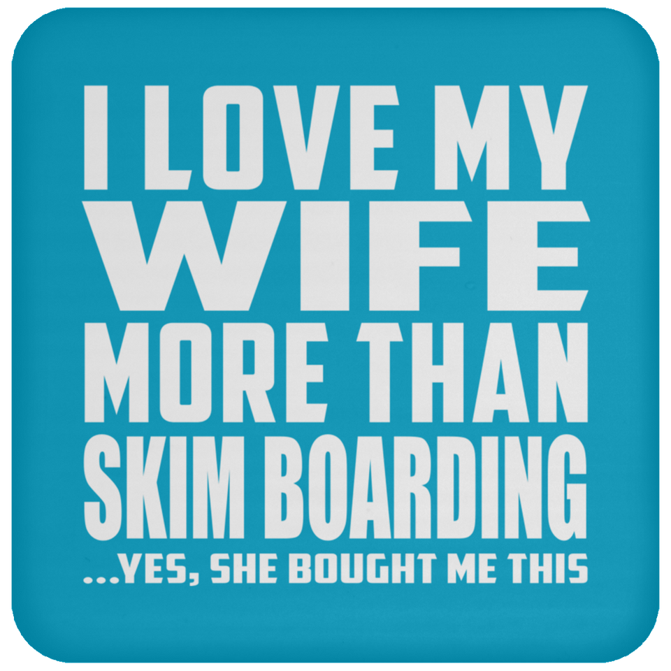 I Love My Wife More Than Skim Boarding - Drink Coaster
