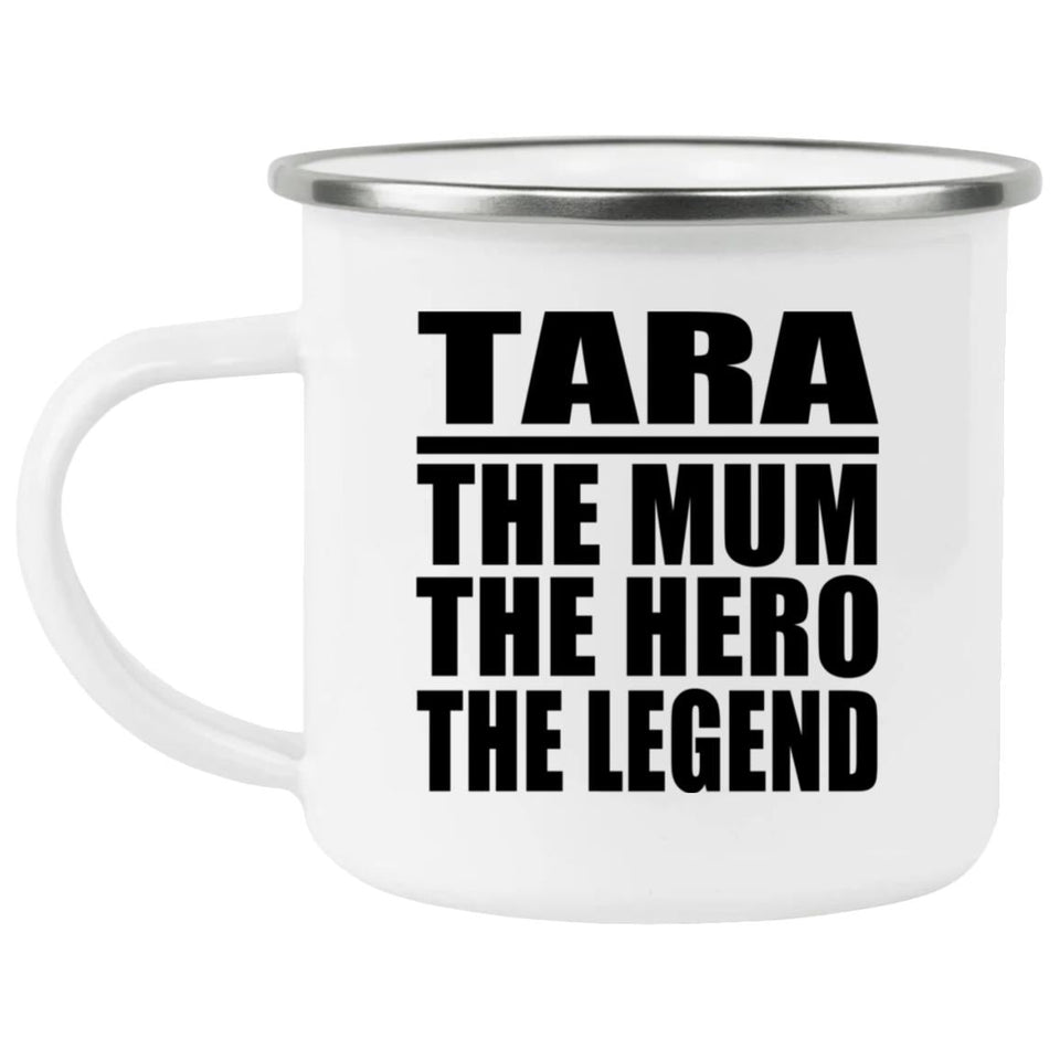 Tara The Mum The Hero The Legend - 12oz Camping Mug