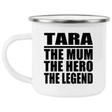 Tara The Mum The Hero The Legend - 12oz Camping Mug
