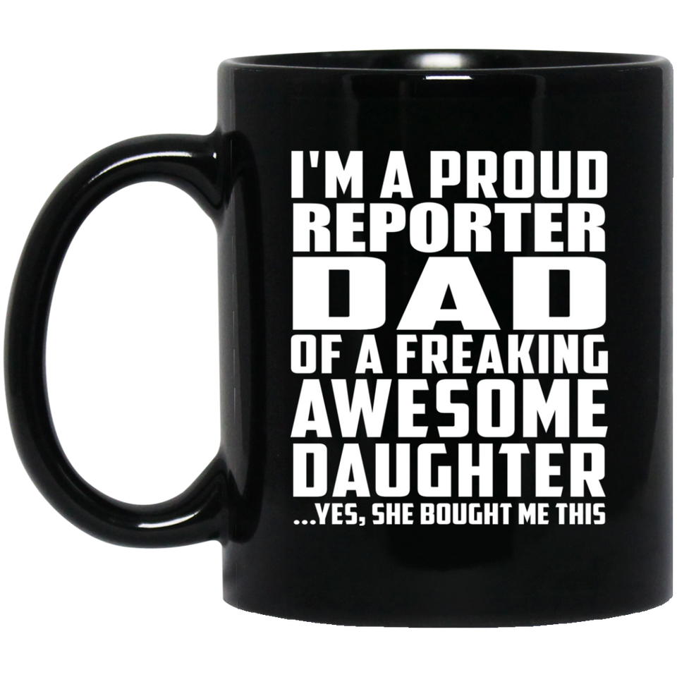 Proud Reporter Dad Of Awesome Daughter - 11 Oz Coffee Mug Black