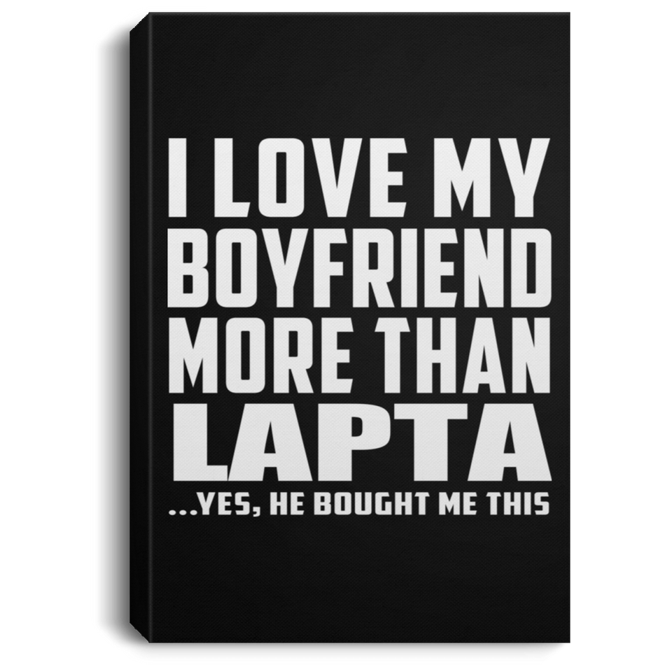 I Love My Boyfriend More Than Lapta - Canvas Portrait