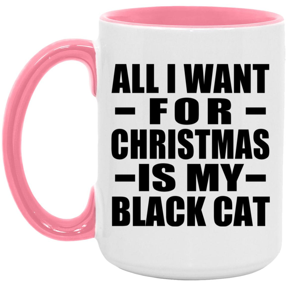 All I Want For Christmas Is My Black Cat - 15oz Accent Mug Pink