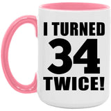 68th Birthday I Turned 34 Twice - 15oz Accent Mug Pink