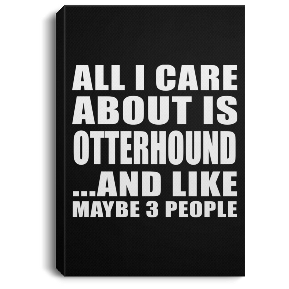 All I Care About Is Otterhound - Canvas Portrait