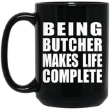 Being Butcher Makes Life Complete - 15oz Coffee Mug Black