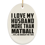 I Love My Husband More Than Matball - Oval Ornament