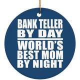 Bank Teller By Day World's Best Mom By Night - Circle Ornament