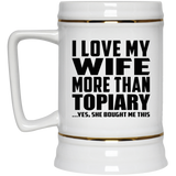 I Love My Wife More Than Topiary - Beer Stein