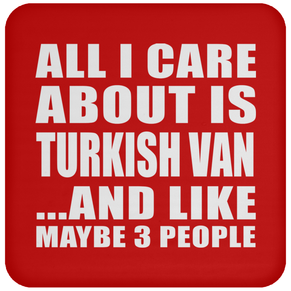 All I Care About Is Turkish Van - Drink Coaster