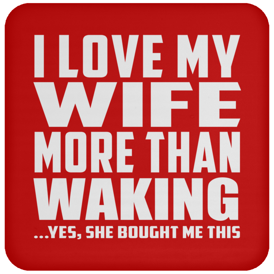 I Love My Wife More Than Waking - Drink Coaster