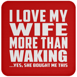 I Love My Wife More Than Waking - Drink Coaster