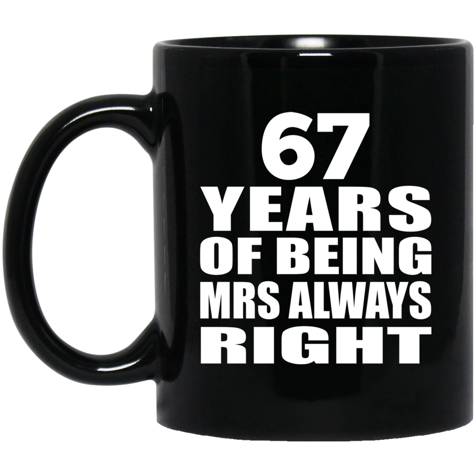 67th Anniversary 67 Years of Being Mrs Always Right - 11oz Coffee Mug Black