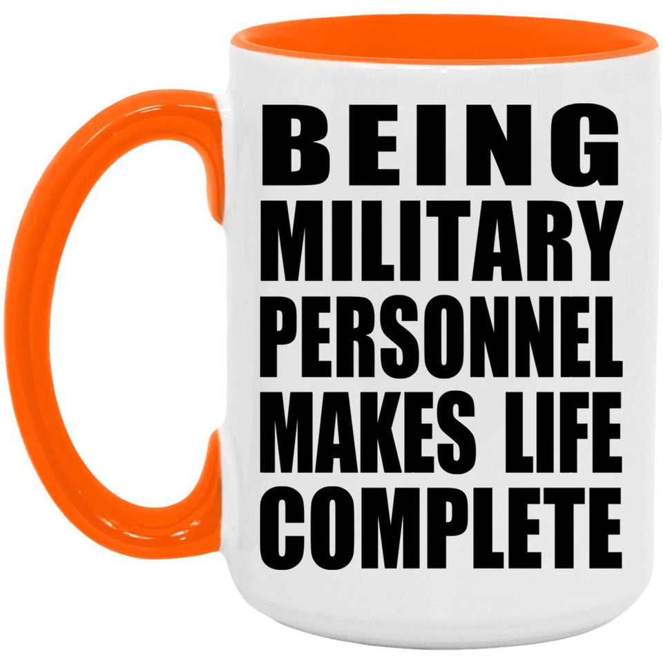 Being Military Personnel Makes Life Complete - 15oz Accent Mug Orange