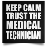 Keep Calm and Trust The Medical Technician - Poster Square