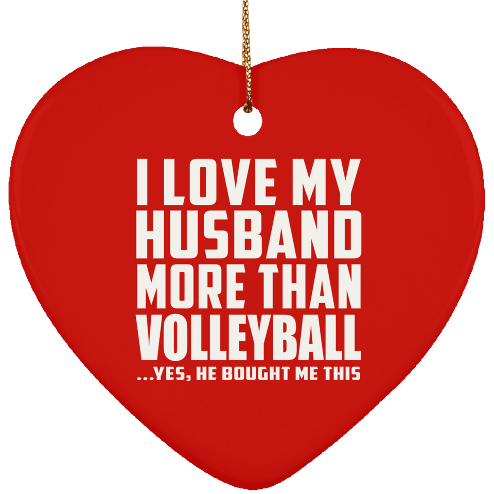 I Love My Husband More Than Volleyball - Heart Ornament