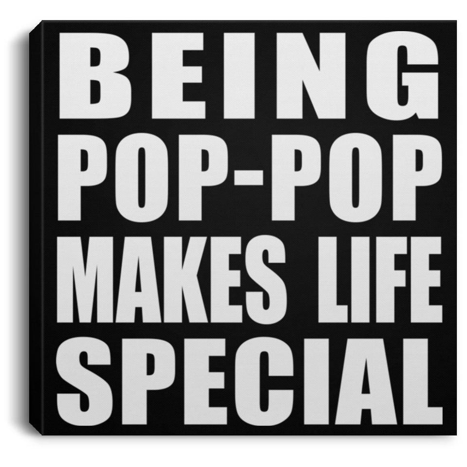 Being Pop-Pop Makes Life Special - Canvas Square