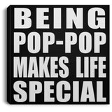 Being Pop-Pop Makes Life Special - Canvas Square
