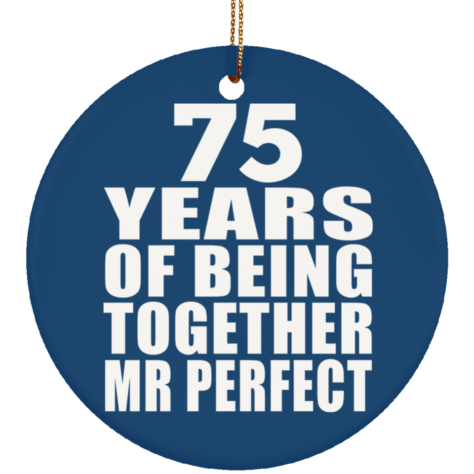 75th Anniversary 75 Years Of Being Mr Perfect - Circle Ornament