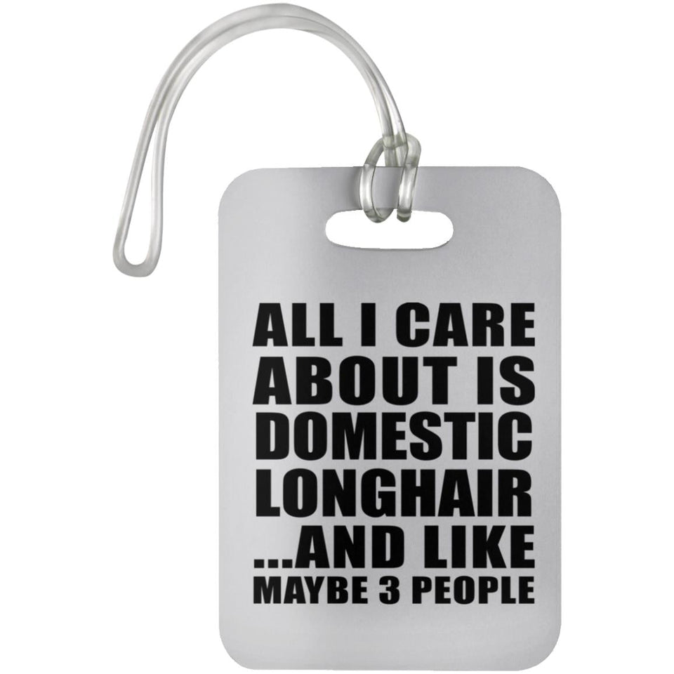 All I Care About Is Domestic Longhair - Luggage Bag Tag