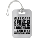 All I Care About Is Domestic Longhair - Luggage Bag Tag